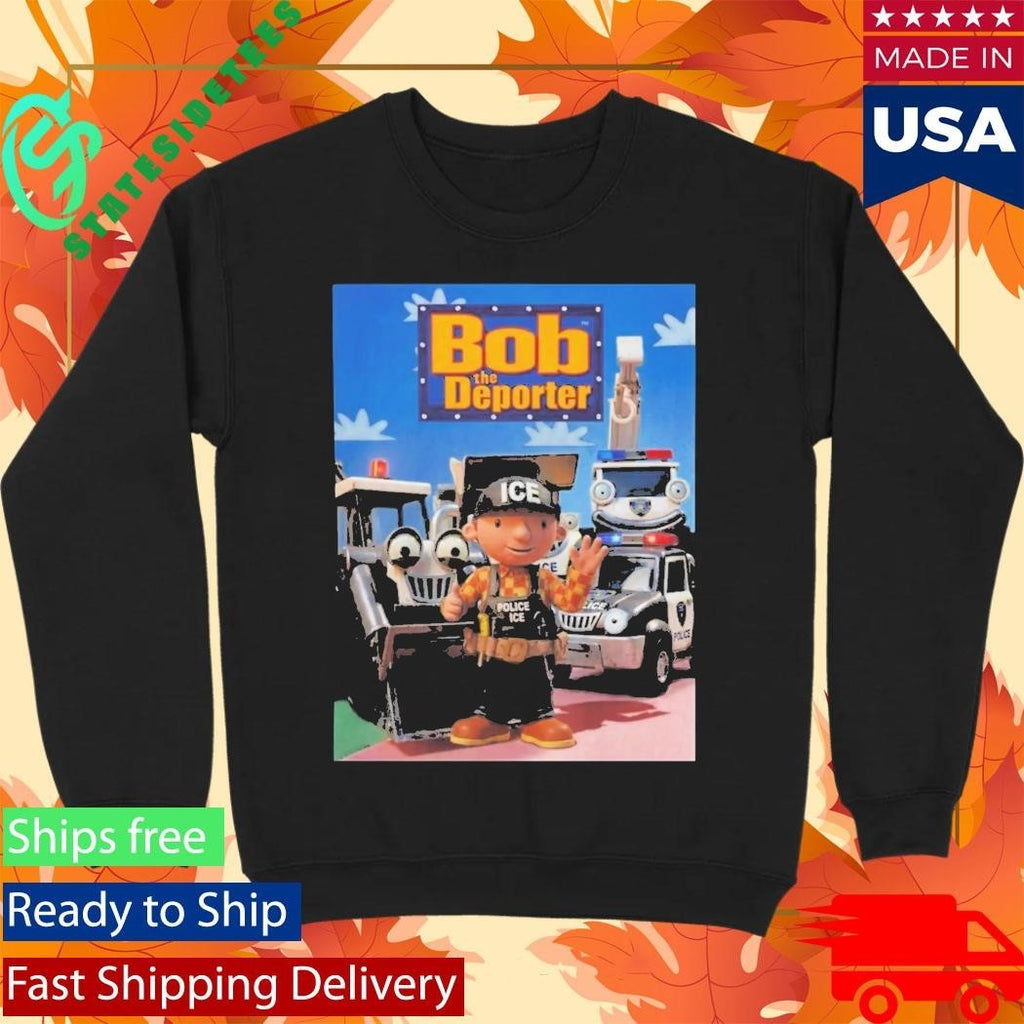 Bob The Deporter Shirt