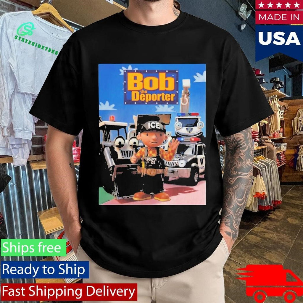Bob The Deporter Shirt