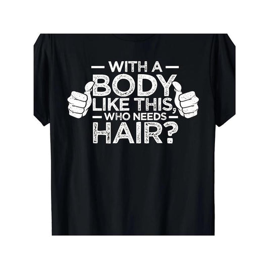 Bold & Confident 'with a Body Like This, Who Needs Hair?' Men's T-Shirt - Soft Cotton, Breathable, Casual Fit with Crew Neck and Short Sleeves for All Seasons made in usa