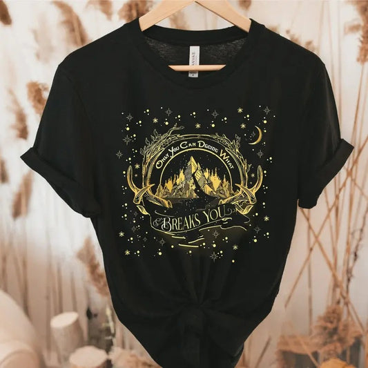 Bookish Tshirt, Only You Can Decide What Breaks You Shirt, Acotar shirt, Acomaf, Feyre, Fantasy Shirt, Book worm, Bookish shirt