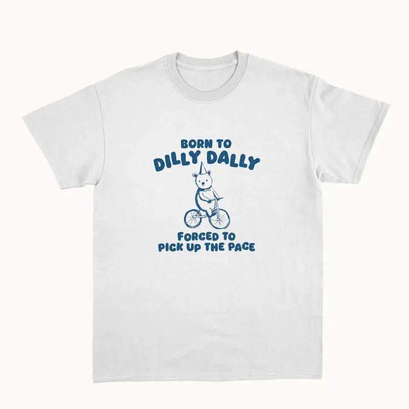 Born To Dilly Dally - Unisex T Shirt  Unisex tee Womenswear Crewneck Tshirt Top Hoodie, Sweatshirt | DripVista.com
