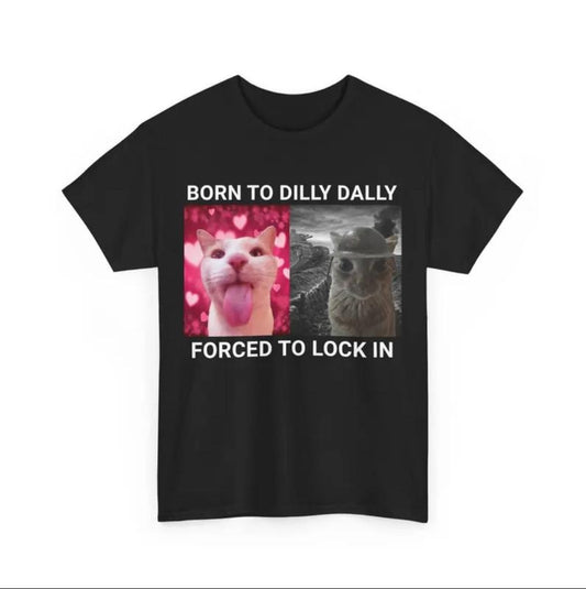 Born To Dilly Dally Forced To Lock In T-shirt, Cat Meme Shirt, Silly Cat T-shirt, Lock In T-shirt