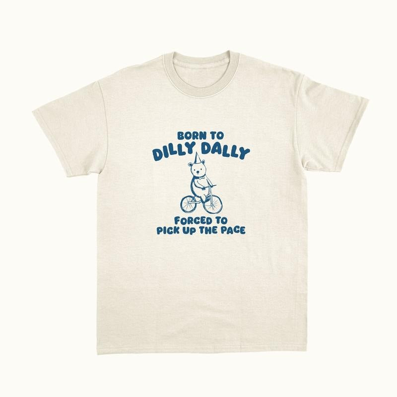 Born To Dilly Dally Unisex T Shirt, Funny, Meme, Funny Bear Shirt, Meme Funny Shirt, Unisex T-Shirt, Gifts For Bestie...