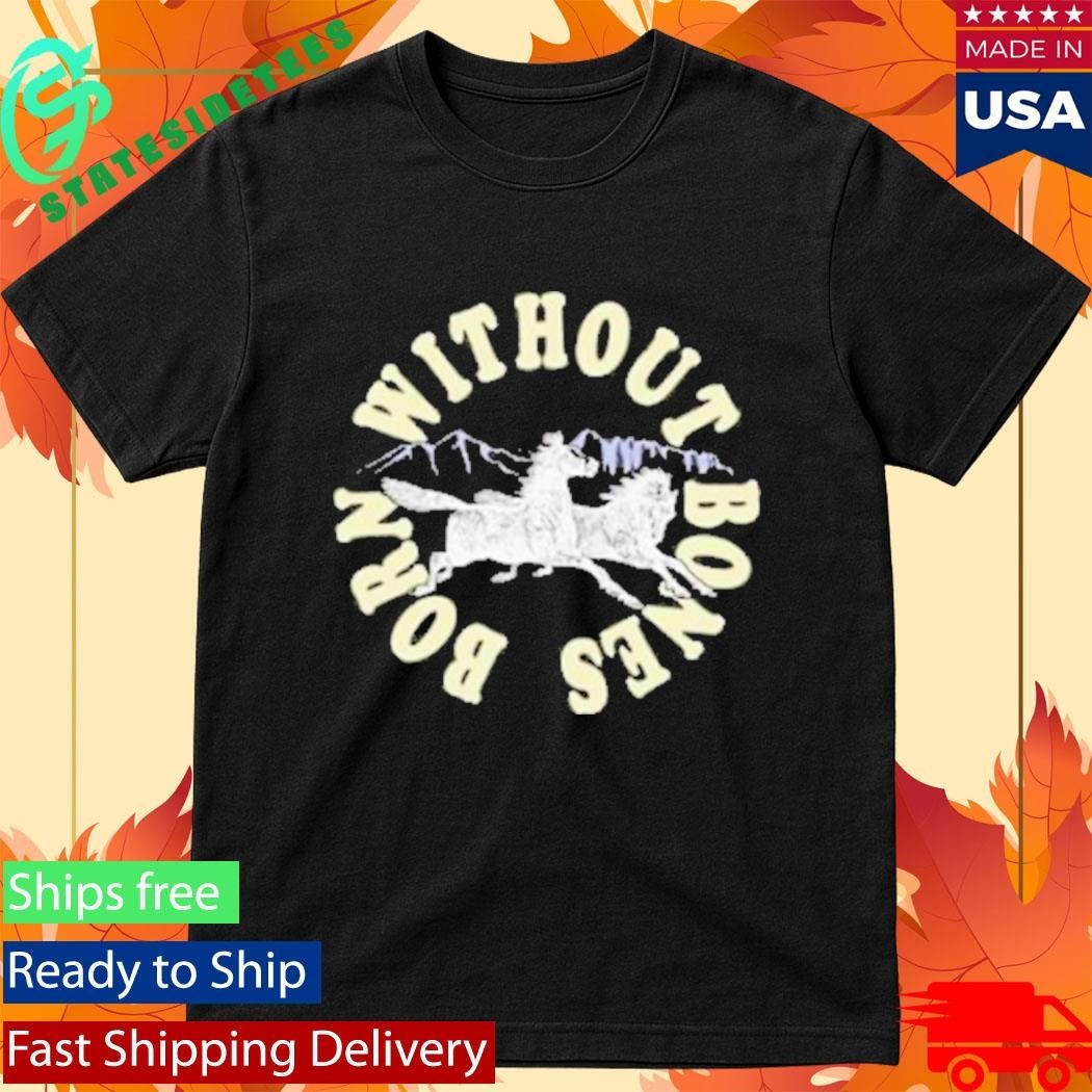 Born Without Bones Horses Shirt