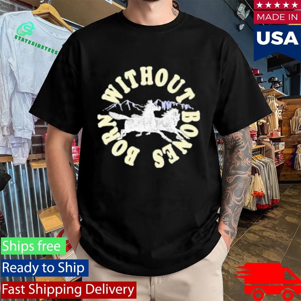 Born Without Bones Horses Shirt