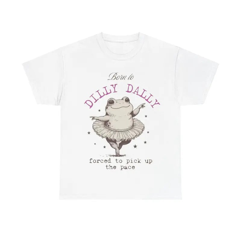 Born to Dilly Dally Forced To Pick Up The Pace Tee, Funny Animal Shirt, Funny Frog Shirt