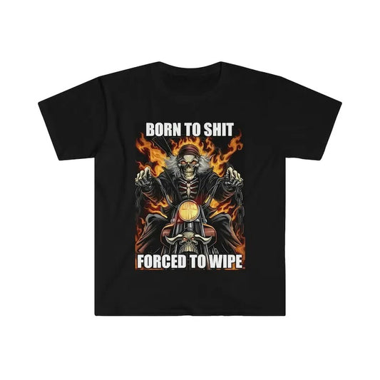Born to Shit Forced to Wipe Funny Meme T-Shirt, Gift For Her, Gift For Him