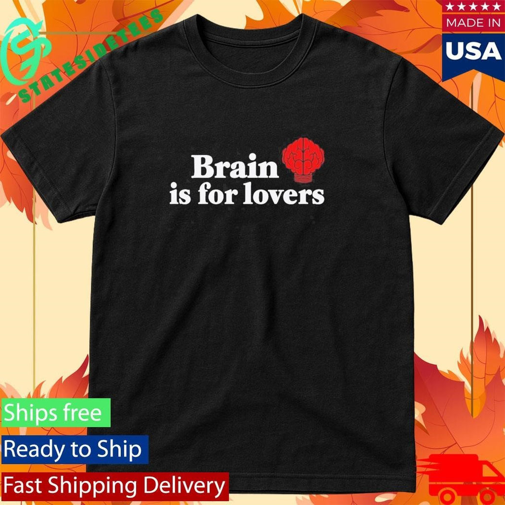 Brain is For Lovers Shirt