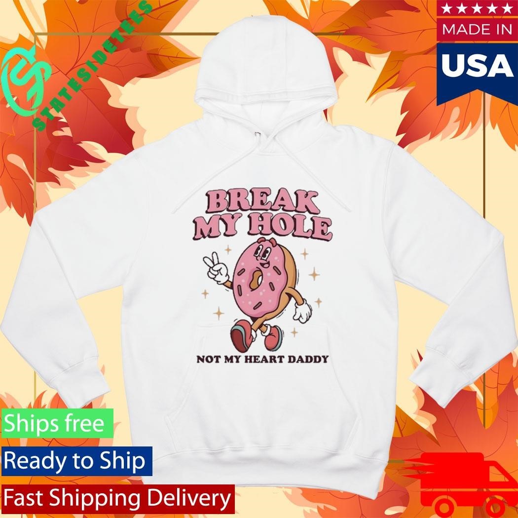 Break My Hole, Not My Heart Daddy Shirt