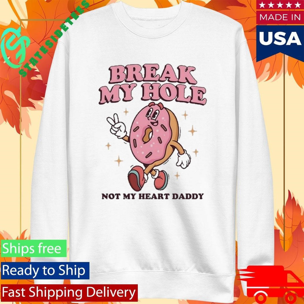 Break My Hole, Not My Heart Daddy Shirt