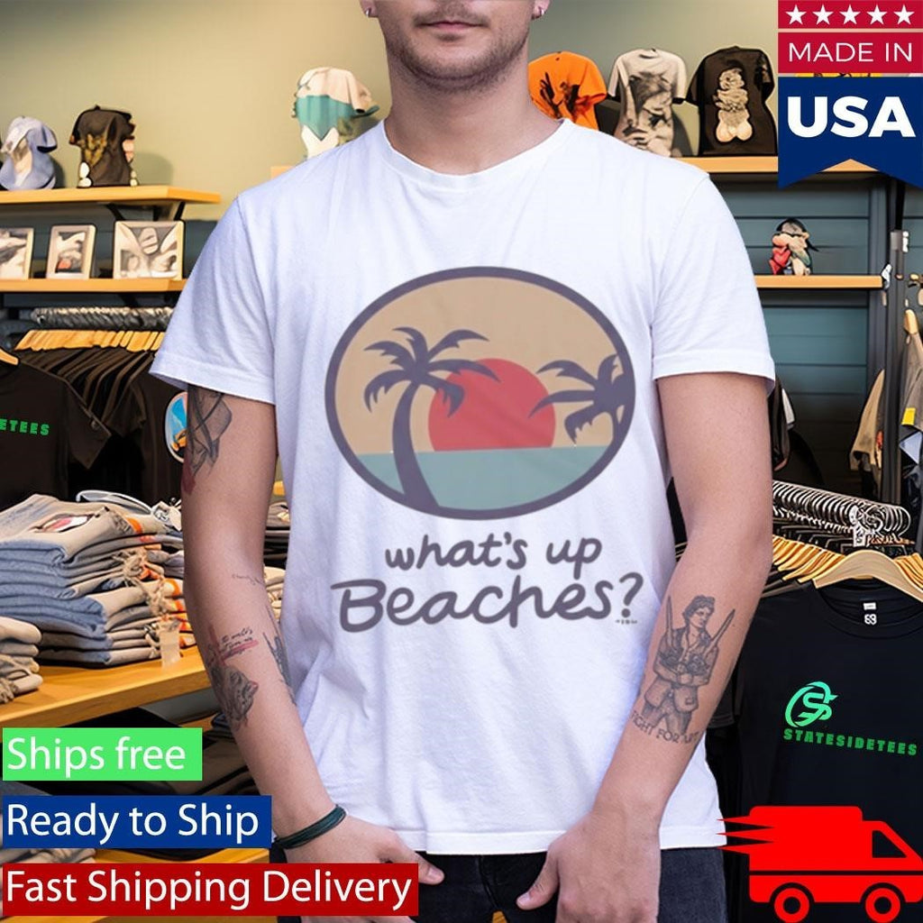 Brooklyn Nine Nine Whats Up Beaches Shirt