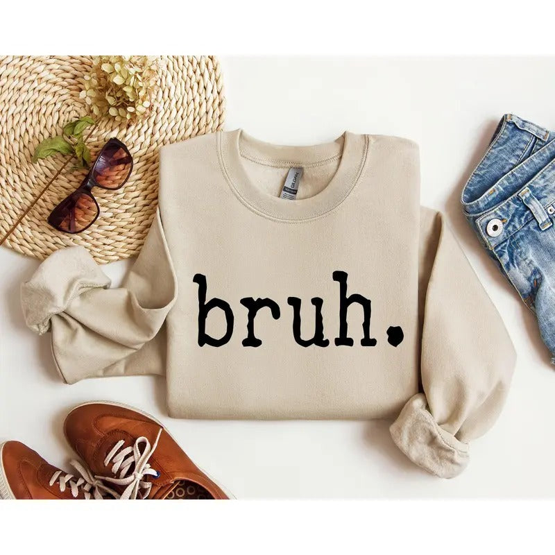 Bruh Funny Sweatshirt, Sarcastic College Sweatshirt, Women's Crew Neck, Crewneck T-Shirts, Hoodie | DripVista.com