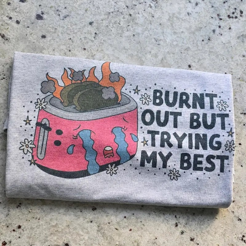 Burnt out but trying my best  Graphic Tee or Sweatshirt Hoodie | DripVista.com