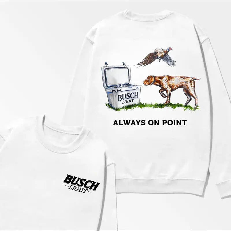 Busch Light Always On Point T-shirt Busch Dog Shirt 2 Side Tee Sweatshirt Hoodie | DripVista.com