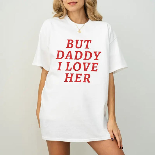 But Daddy I Love Her Shirt, But Daddy I Love Them T-Shirt