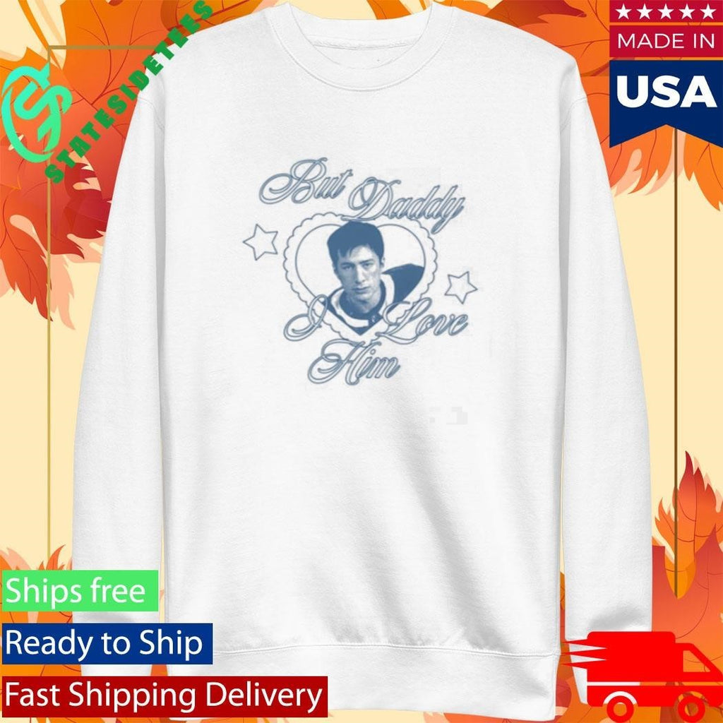 But Daddy I Love Him Hudson Hollander Shirt