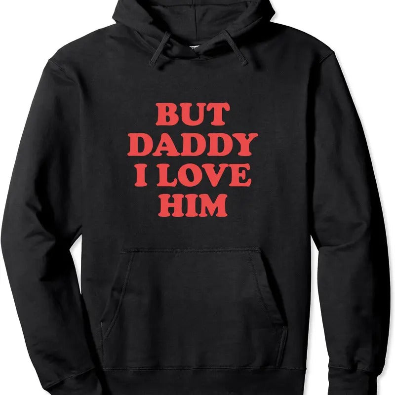 But Daddy I Love Him Pullover Hoodie | Unisex Hooded Sweatshirt T-Shirts | DripVista.com