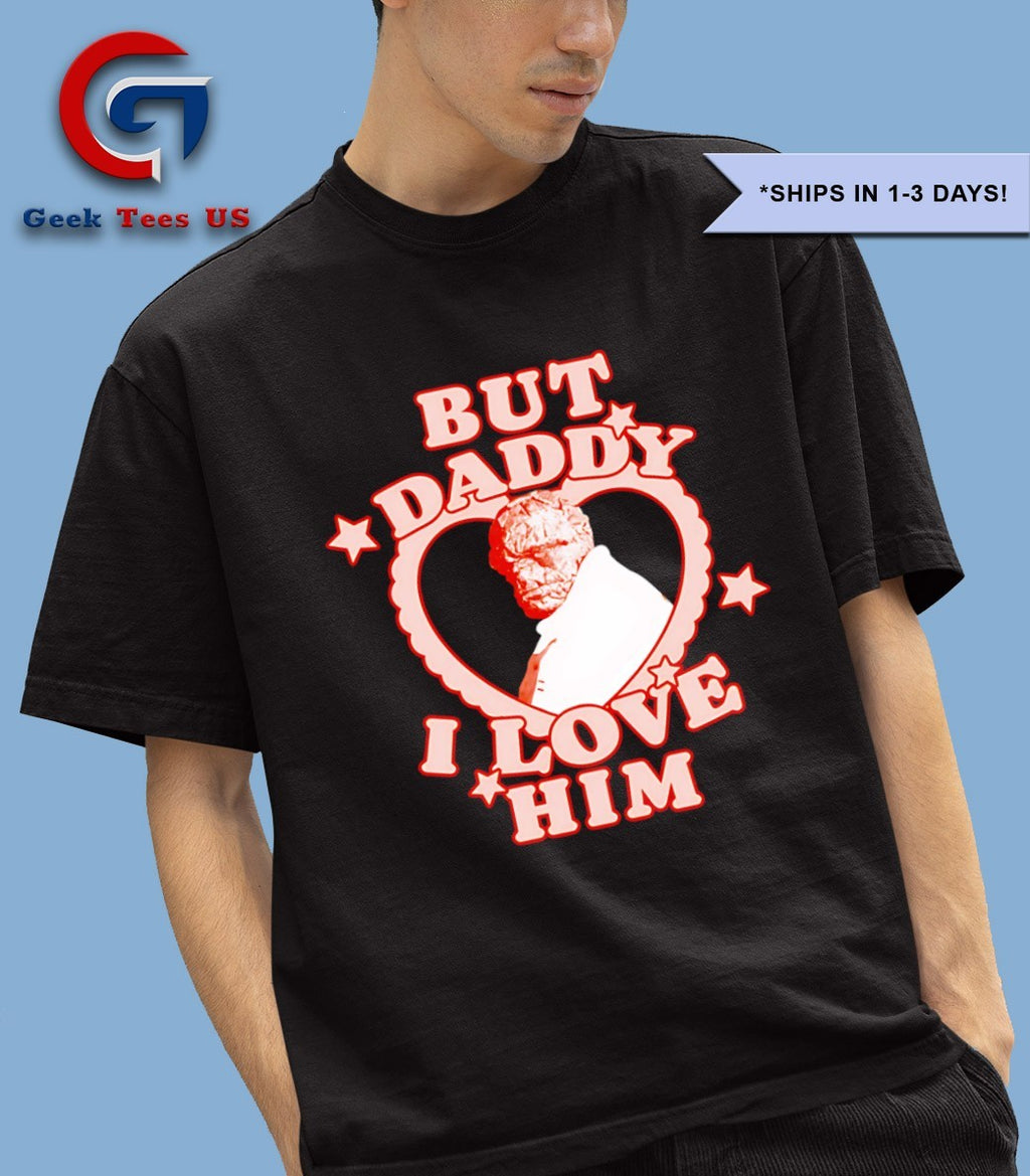 But Daddy I love Him Benjamin Grimm shirt