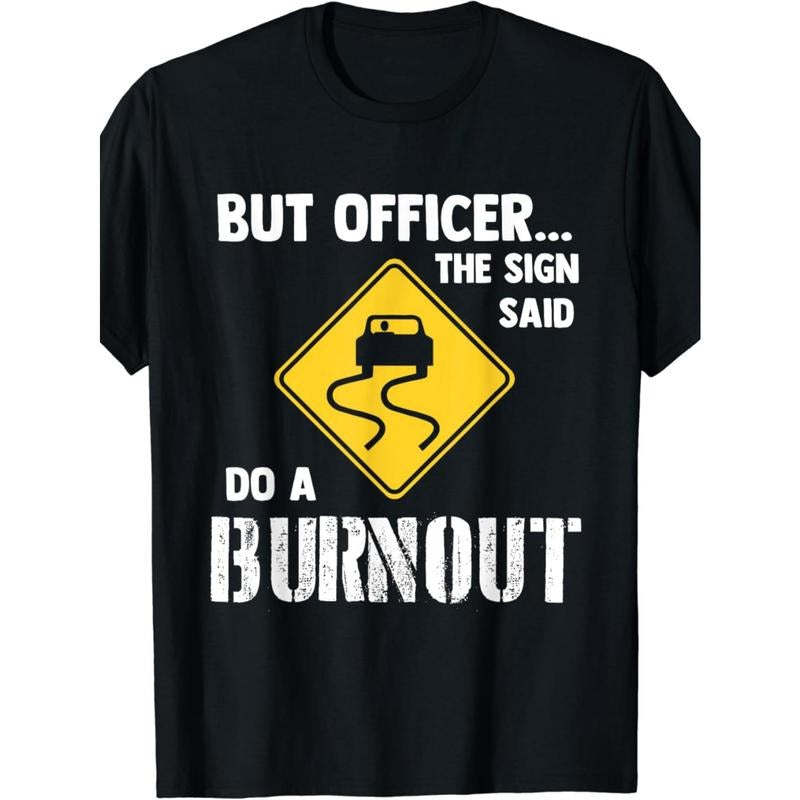 But Officer the Sign Said Do a Burnout - Funny Car Men's T shirt made in usa Hoodie, Sweatshirt | DripVista.com