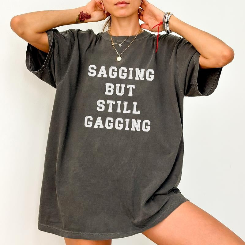 But Still Gagging Comfort Colors Shirt, Womens Gag Graphic Tee, Funny Meme Unisex Tees, Women T-shirt, Wife Gift