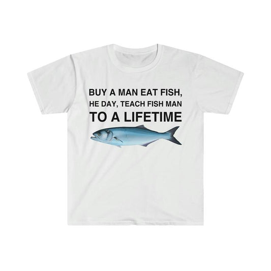 Buy A Man Eat Fish He Day Teach Fish Man To A Lifetime Funny Meme Tshirt  sweater