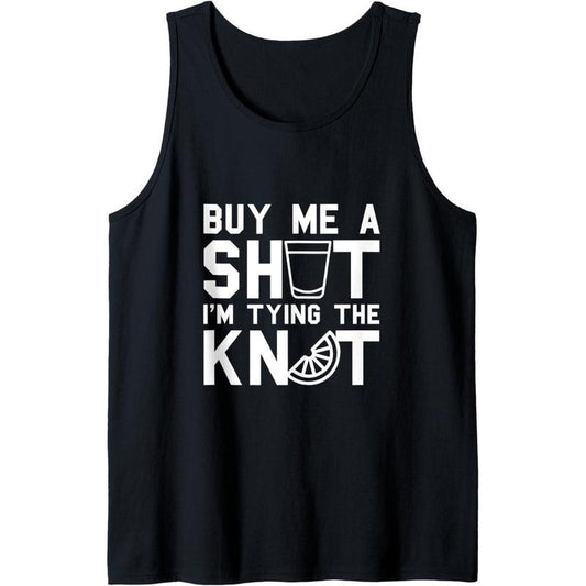 Buy Me A SHOT I'm Tying The KNOT - Funny Bachelor Party Gift Tank Top MADE IN USA