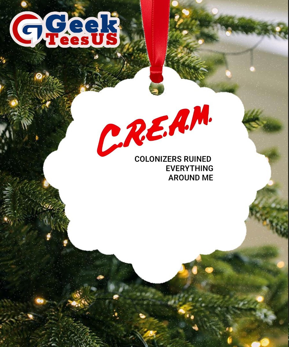 CREAM colonizers ruined everything around me Ornament