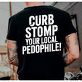 "CURB STOMP YOUR LOCAL PEDOPHILE" Printed Men'WB shield T-shirt Graphic Tee, Gift For Him, Gifts Her, Trending Shirt, Sweatshirt,Menswear Cotton Top Casual Streetwear Crewneck Tropical Operator