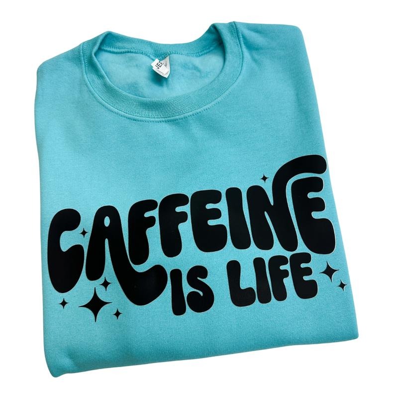 Caffeine Is Life Sweatshirt -- SCUBA BLUE T-Shirts, Hoodie | DripVista.com