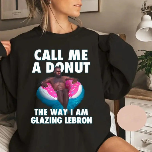 Call Me A Donut The Way I Am Glazing Lebron T-shirt, Funny Meme Sweater, Funny For Shirt Hoodie Casual Fabric
