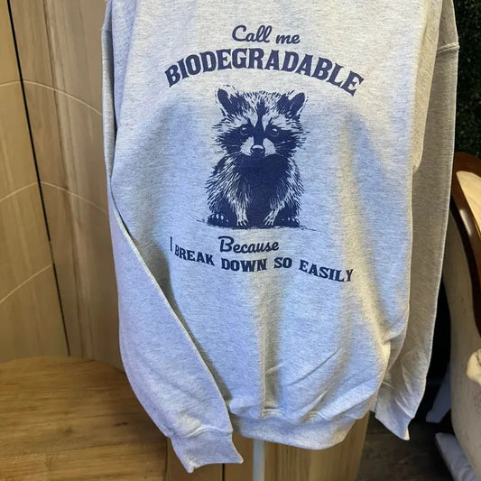 Call Me Biodegradable Because I Break Down So Easily Sweatshirt or Tee - Raccoon Sweatshirt -