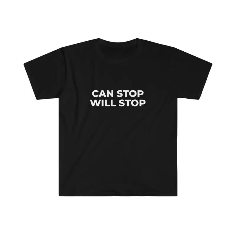 Can Stop Will Stop Funny Meme Tee  T-shirt, sweater and Hoodie Sweatshirt | DripVista.com