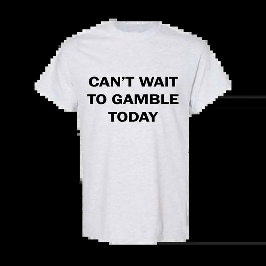 Can't Wait To Gamble Today - Funny Shirts, Parody Tees, Funny Meme, Viral Shirt, Funny Gambling T-Shirt Classic Cotton