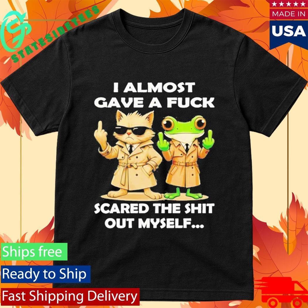Cat And Frog I Almost Gave A Fuck Scared The Shit Out Myself Shirt