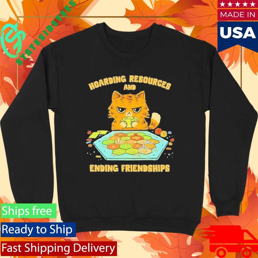 Cat Hoarding Resources And Ending Friendships Shirt