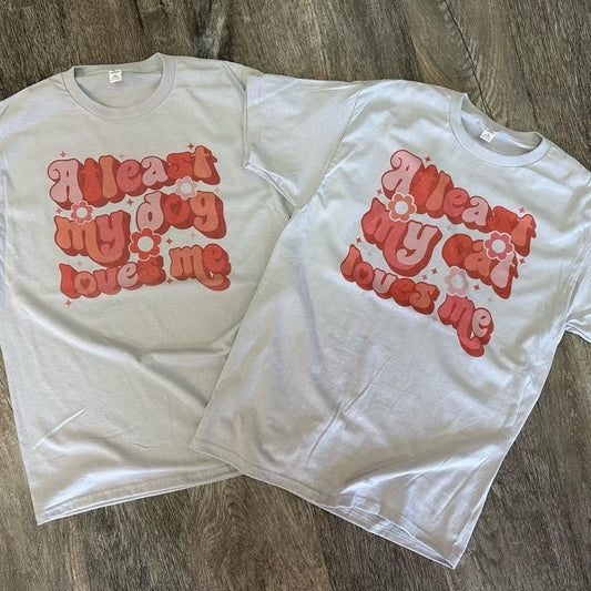 At Least My Dog/Cat Loves Me T-Shirt