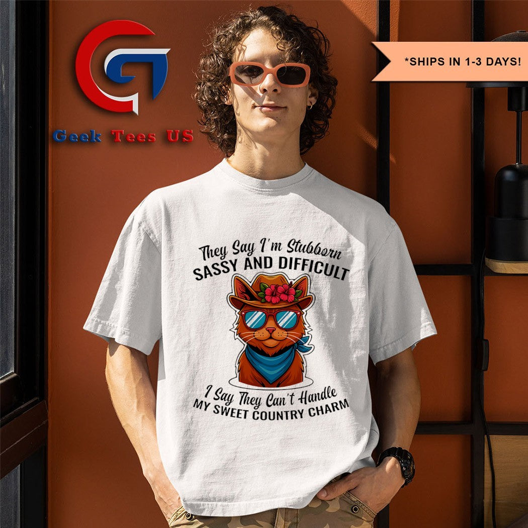 Cat they say I’m stubborn sassy and difficult I say they can’t shirt