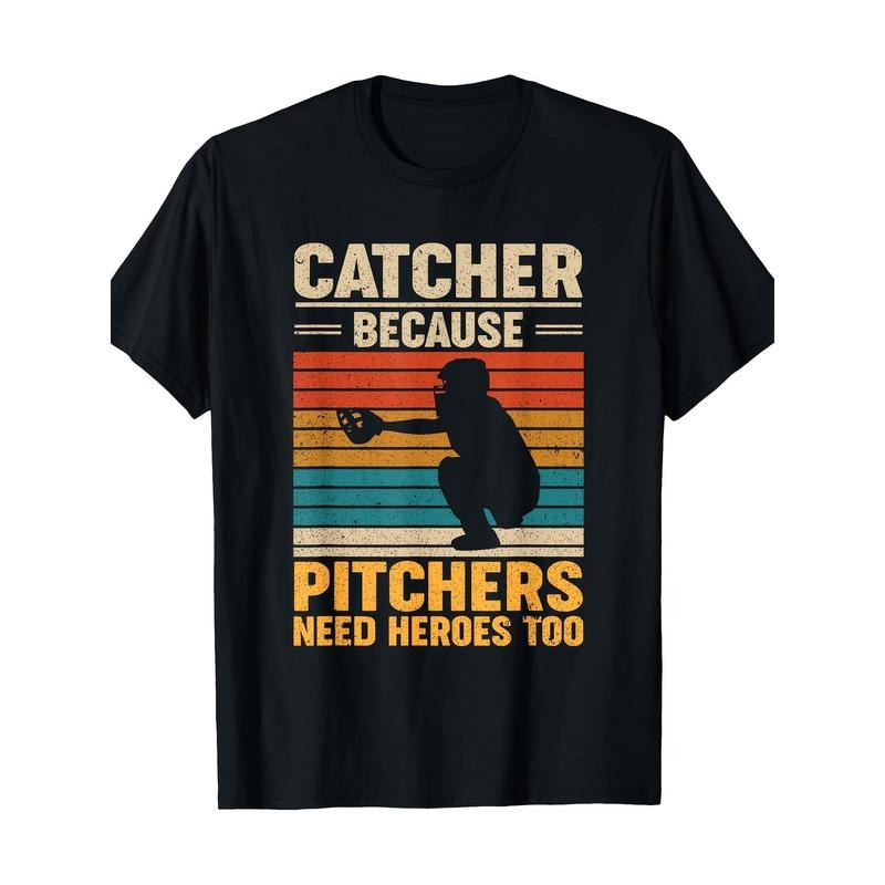 Catcher Because Pitchers Need Heroes Too Baseball T-Shirt-100% Cotton -220g made in usa