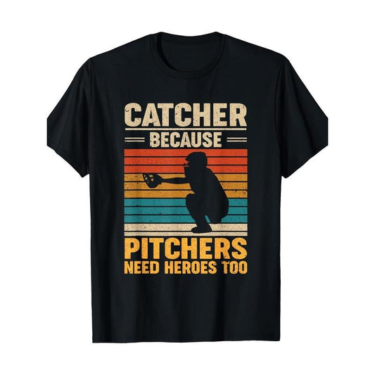 Catcher Because Pitchers Need Heroes Too Baseball T-Shirt-100% Cotton -220g made in usa