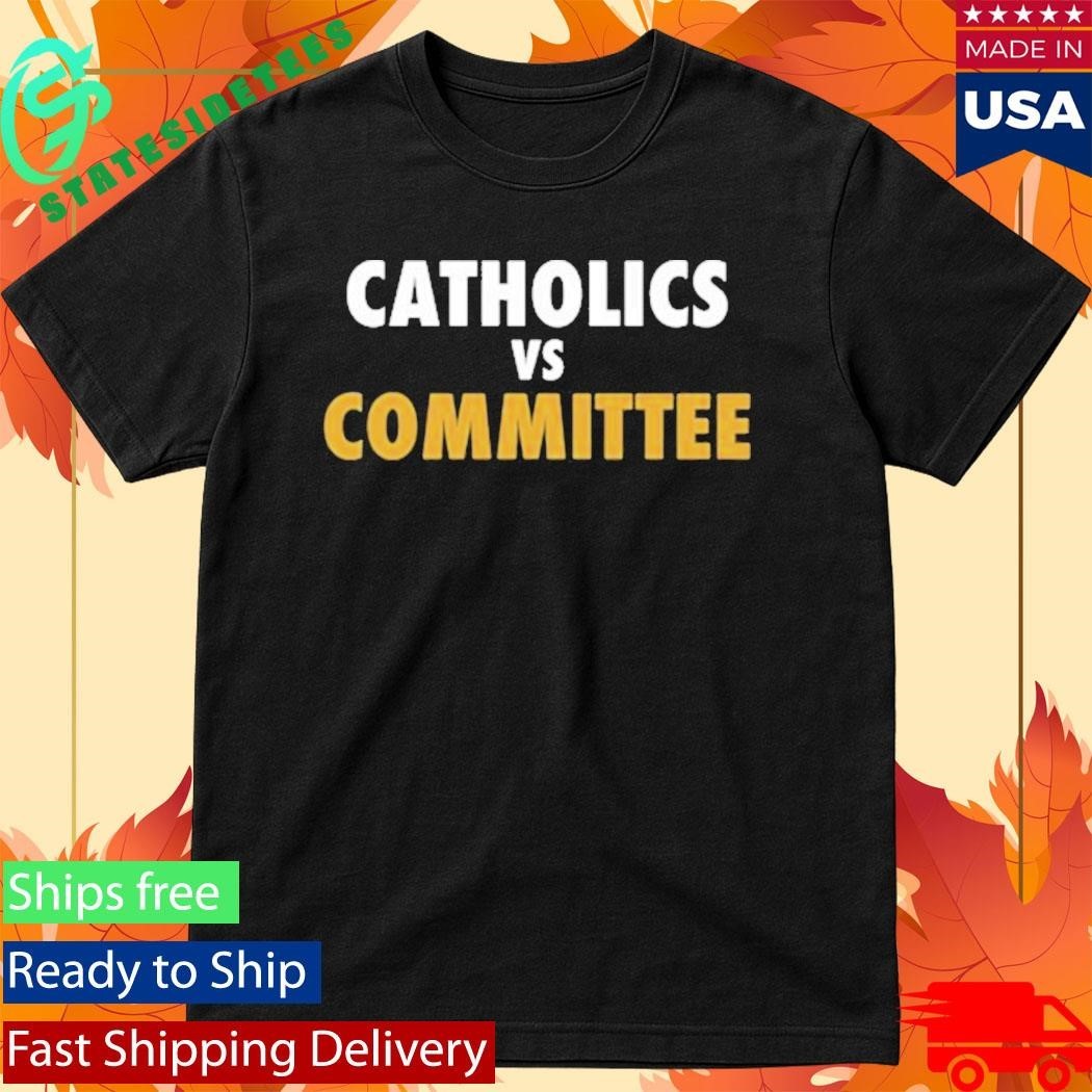 Catholics Vs Committee Shirt
