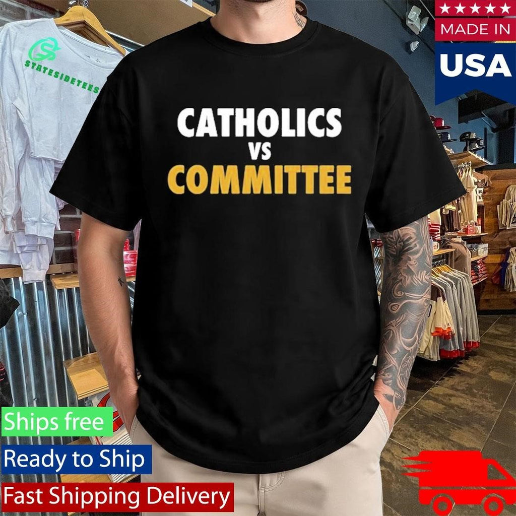 Catholics Vs Committee Shirt