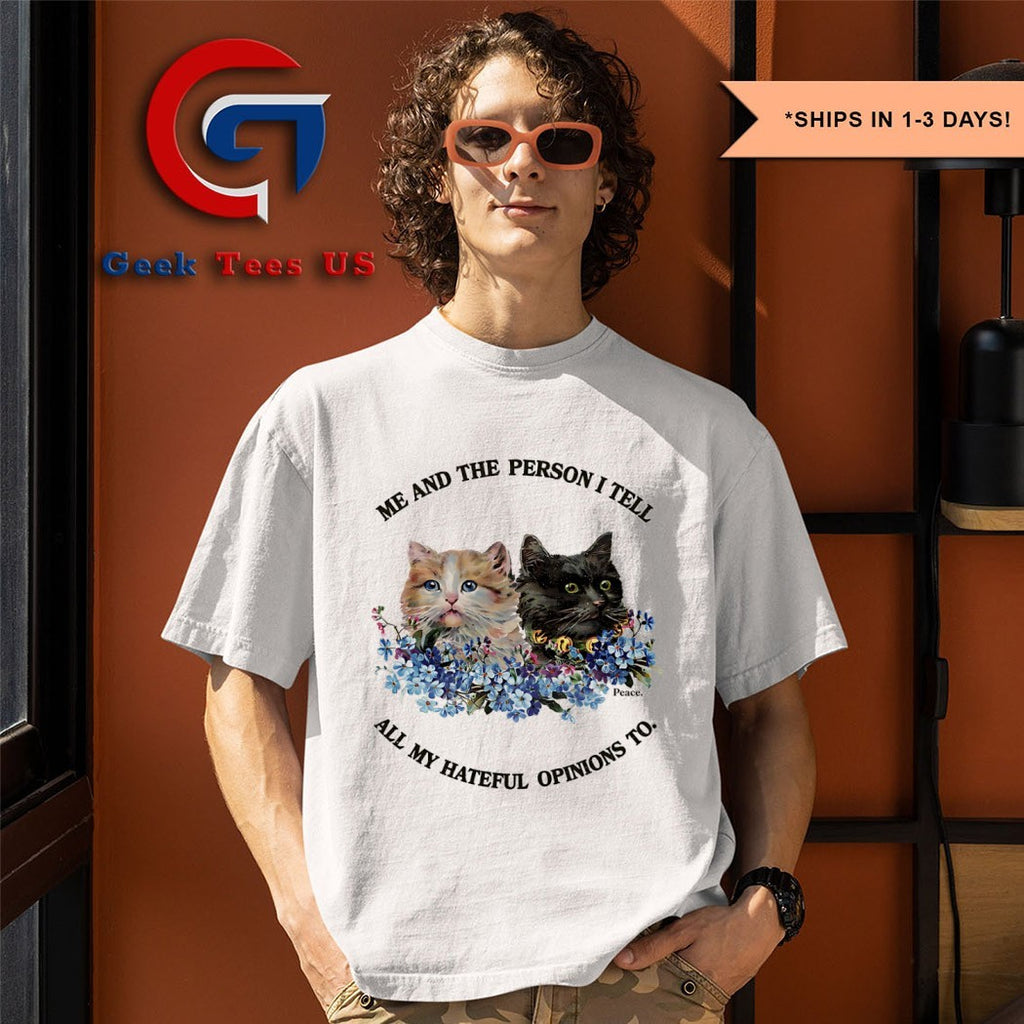 Cats me and the person I tell all my hateful opinions to shirt