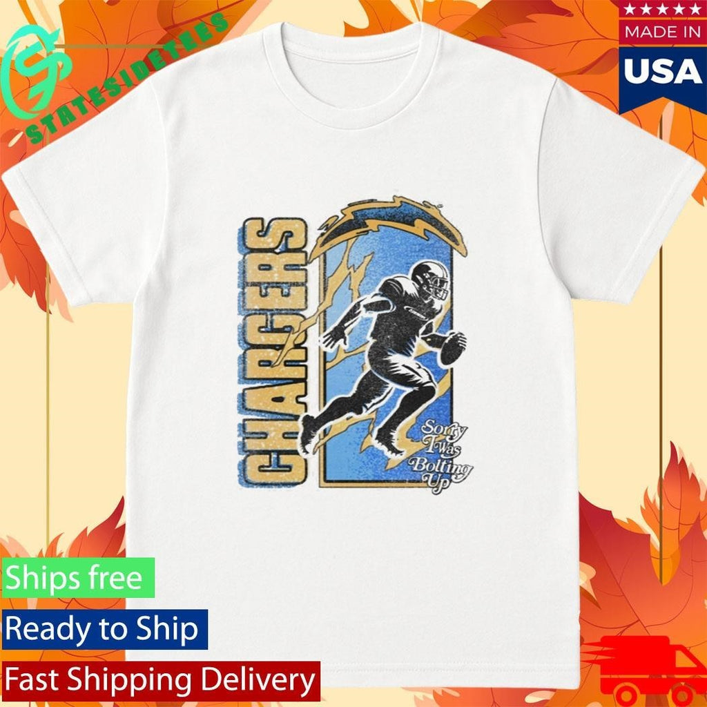 Chargers Sorry I Was Bolting Up Shirt