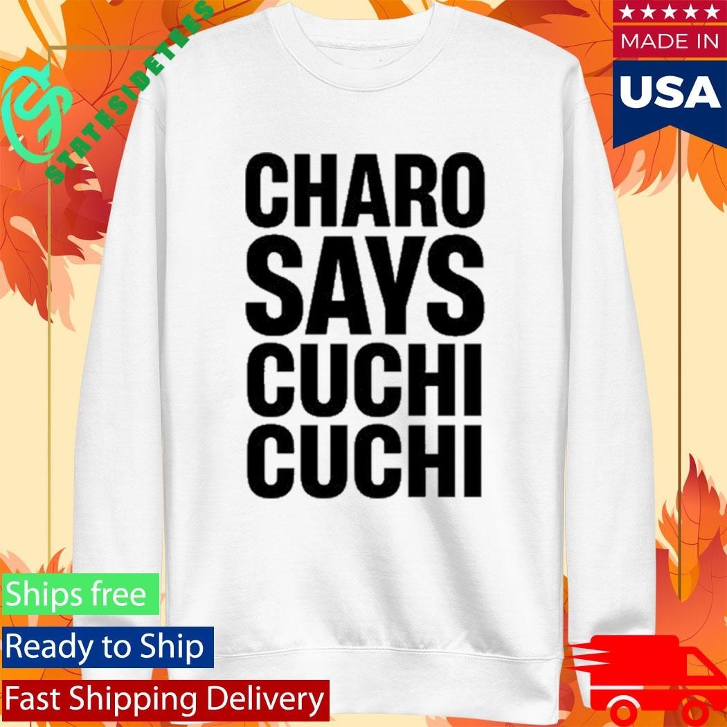 Charo Charo Says Cuchi-Cuchi Shirt
