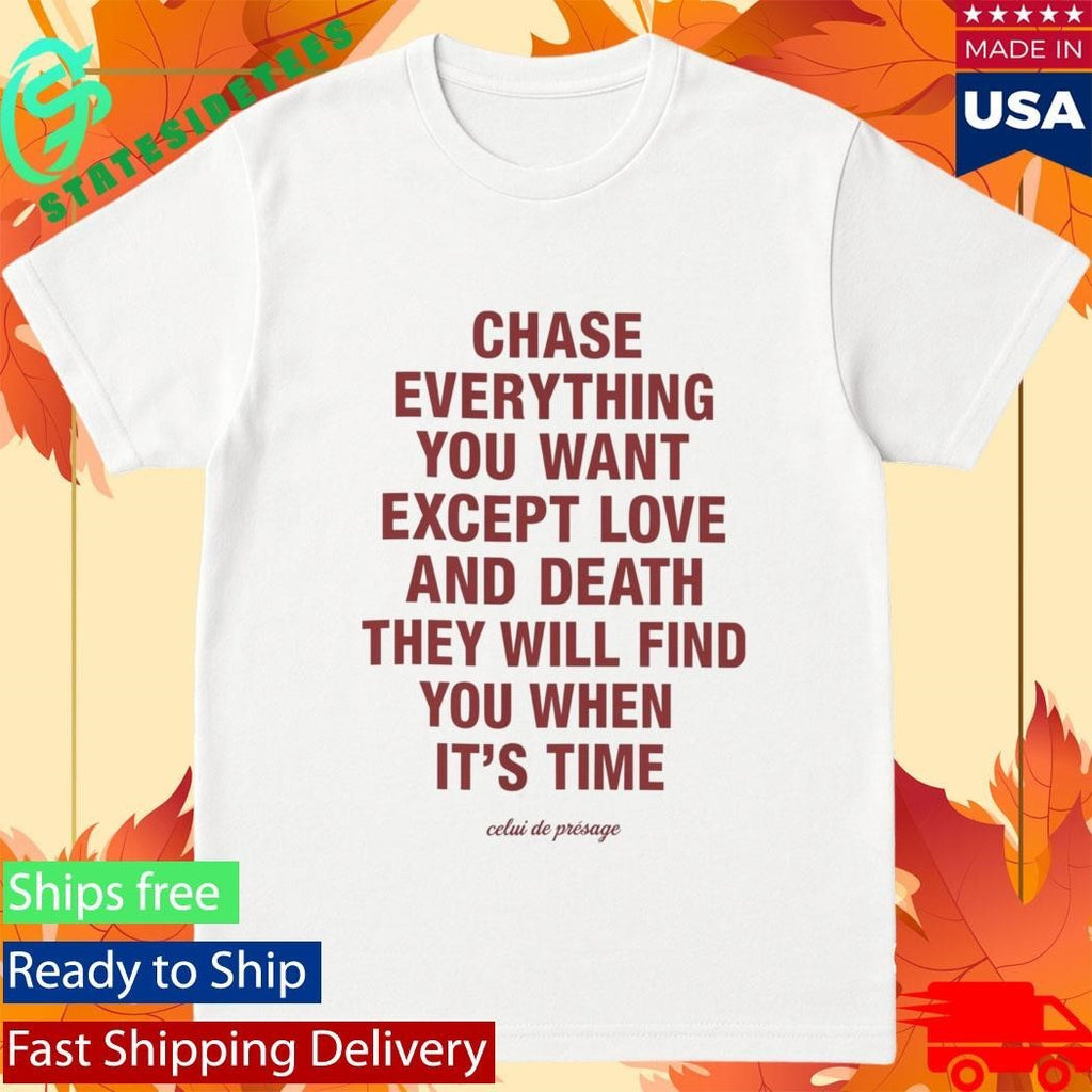 Chase Everything You Want Except Love and Death Shirt