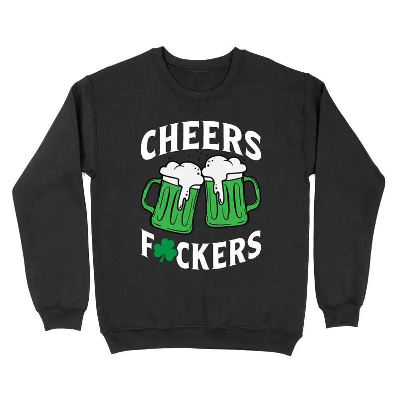 Cheers Fuckers St. Patrick's Day Crewneck Sweatshirt T-Shirts, Hoodie | DripVista.com