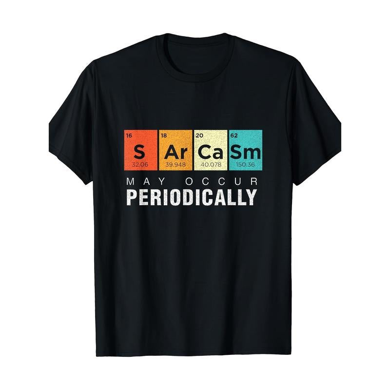 Chemistry Sarcasm May Occur Periodically Periodic Table T-Shirt Made in USA Hoodie, Sweatshirt | DripVista.com