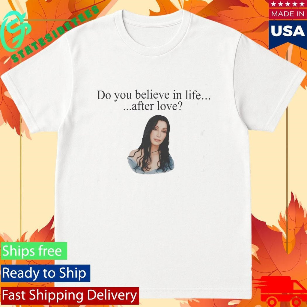 Cher Do You Believe In Life After Love Shirt