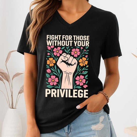 ChicCotton Activism Vintage V-Neck Shirt, Fight For Those Without Your Privilege T-shirt, Advocate Human Rights Graphic Tee, Support Women Rights Tee