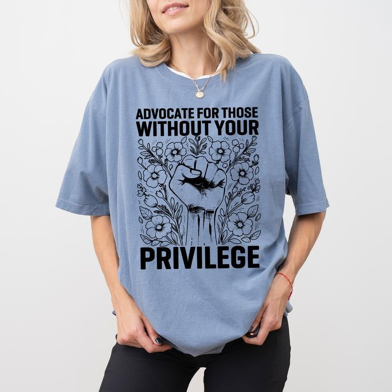 ChicCotton Advocate For Those Without Your Privilege Comfort Colors Shirt, Human Rights T-shirt, Social Activist Graphic Tee, Equality Clothing